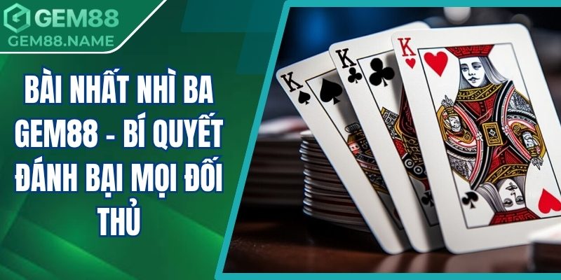 Bài nhất nhì ba Gem88