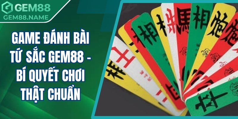 Game đánh bài tứ sắc Gem88